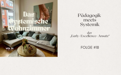 Pädagogik meets Systemik – der „Early- Excellence- Ansatz“… mit Sasha Saumweber im Gespräch